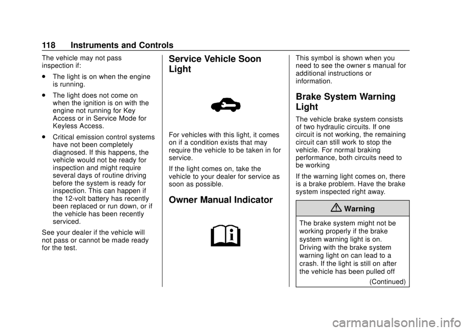 CHEVROLET SONIC 2019  Owners Manual Chevrolet Sonic Owner Manual (GMNA-Localizing-U.S./Canada-12461769) -
2019 - crc - 5/21/18
118 Instruments and Controls
The vehicle may not pass
inspection if:
.The light is on when the engine
is runn