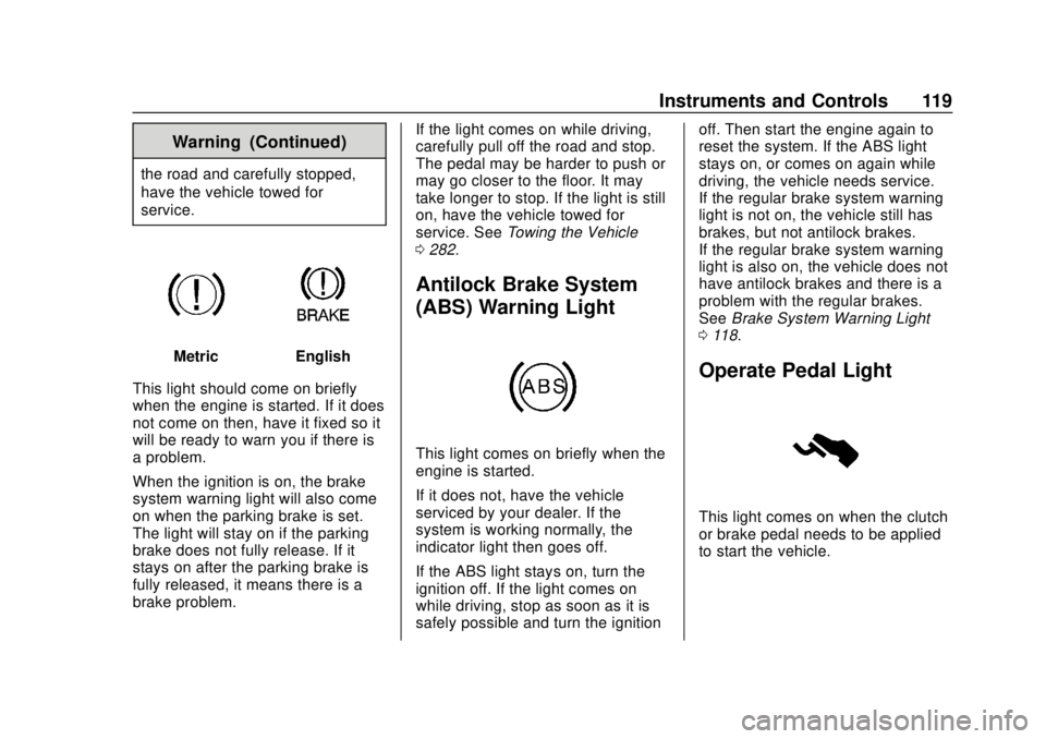CHEVROLET SONIC 2019  Owners Manual Chevrolet Sonic Owner Manual (GMNA-Localizing-U.S./Canada-12461769) -
2019 - crc - 5/21/18
Instruments and Controls 119
Warning (Continued)
the road and carefully stopped,
have the vehicle towed for
s