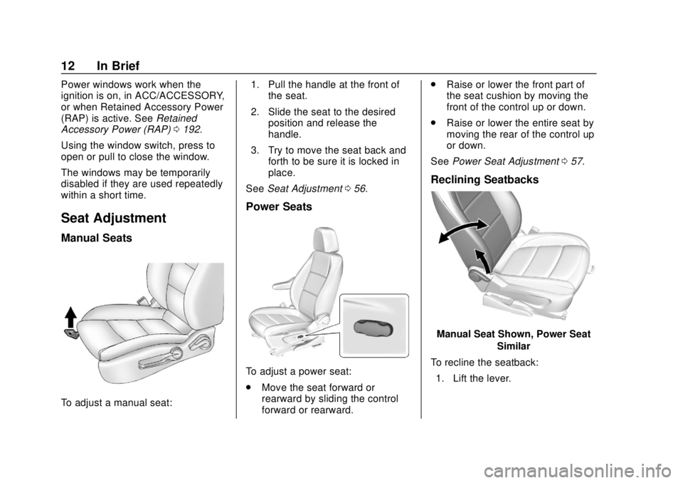 CHEVROLET SONIC 2019  Owners Manual Chevrolet Sonic Owner Manual (GMNA-Localizing-U.S./Canada-12461769) -
2019 - crc - 5/21/18
12 In Brief
Power windows work when the
ignition is on, in ACC/ACCESSORY,
or when Retained Accessory Power
(R