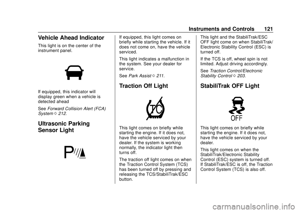 CHEVROLET SONIC 2019  Owners Manual Chevrolet Sonic Owner Manual (GMNA-Localizing-U.S./Canada-12461769) -
2019 - crc - 5/21/18
Instruments and Controls 121
Vehicle Ahead Indicator
This light is on the center of the
instrument panel.
If 
