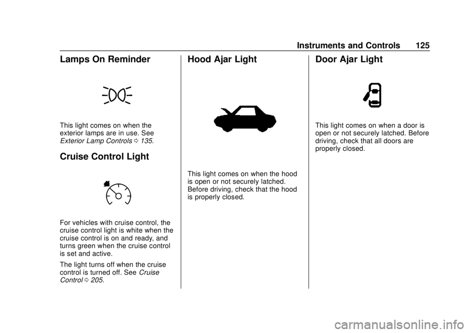 CHEVROLET SONIC 2019  Owners Manual Chevrolet Sonic Owner Manual (GMNA-Localizing-U.S./Canada-12461769) -
2019 - crc - 5/21/18
Instruments and Controls 125
Lamps On Reminder
This light comes on when the
exterior lamps are in use. See
Ex