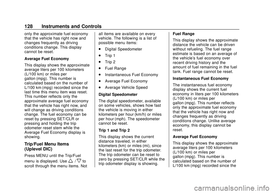 CHEVROLET SONIC 2019  Owners Manual Chevrolet Sonic Owner Manual (GMNA-Localizing-U.S./Canada-12461769) -
2019 - crc - 5/21/18
128 Instruments and Controls
only the approximate fuel economy
that the vehicle has right now and
changes fre