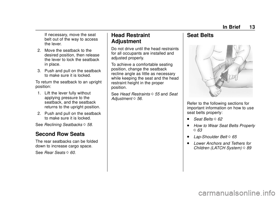 CHEVROLET SONIC 2019  Owners Manual Chevrolet Sonic Owner Manual (GMNA-Localizing-U.S./Canada-12461769) -
2019 - crc - 5/21/18
In Brief 13
If necessary, move the seat
belt out of the way to access
the lever.
2. Move the seatback to the 