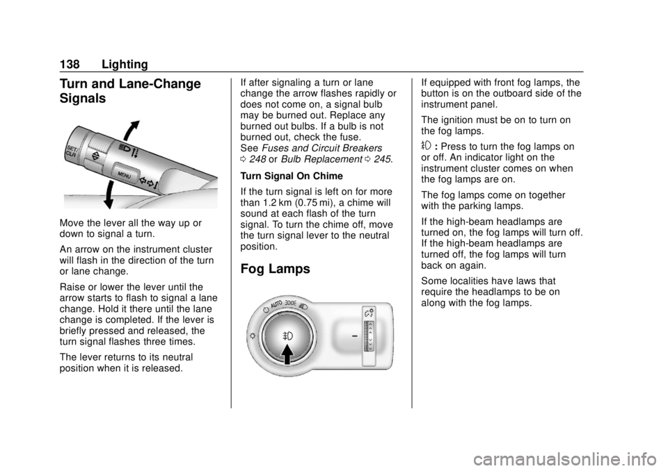 CHEVROLET SONIC 2019  Owners Manual Chevrolet Sonic Owner Manual (GMNA-Localizing-U.S./Canada-12461769) -
2019 - crc - 5/21/18
138 Lighting
Turn and Lane-Change
Signals
Move the lever all the way up or
down to signal a turn.
An arrow on