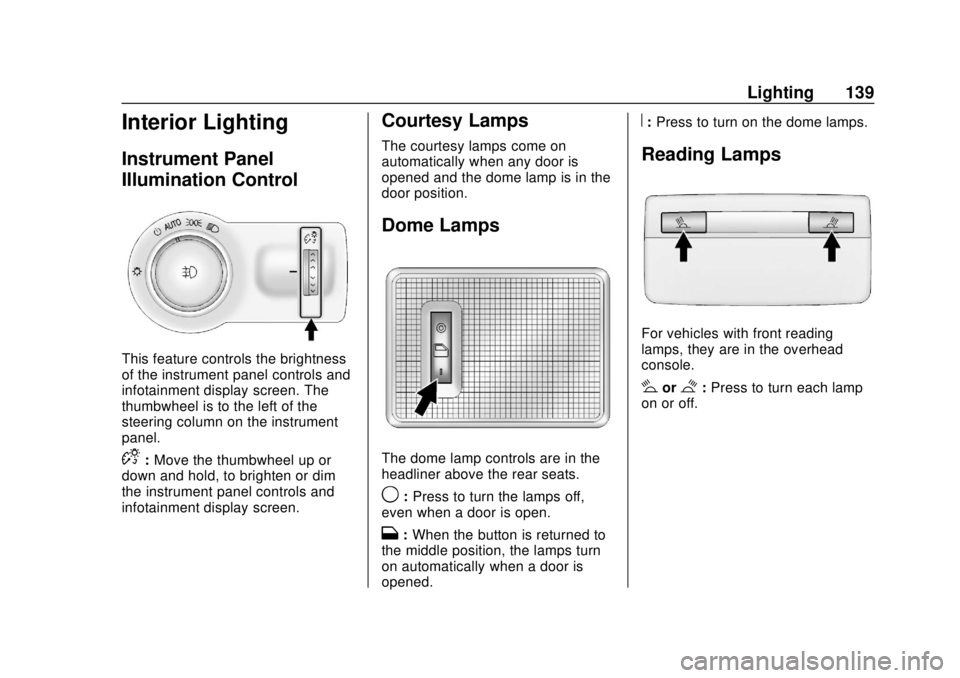 CHEVROLET SONIC 2019  Owners Manual Chevrolet Sonic Owner Manual (GMNA-Localizing-U.S./Canada-12461769) -
2019 - crc - 5/21/18
Lighting 139
Interior Lighting
Instrument Panel
Illumination Control
This feature controls the brightness
of 