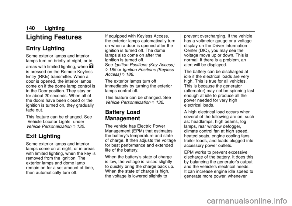 CHEVROLET SONIC 2019  Owners Manual Chevrolet Sonic Owner Manual (GMNA-Localizing-U.S./Canada-12461769) -
2019 - crc - 5/21/18
140 Lighting
Lighting Features
Entry Lighting
Some exterior lamps and interior
lamps turn on briefly at night