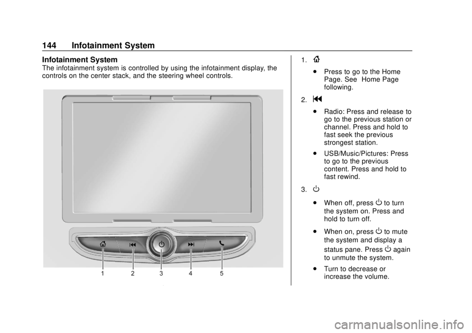CHEVROLET SONIC 2019  Owners Manual Chevrolet Sonic Owner Manual (GMNA-Localizing-U.S./Canada-12461769) -
2019 - crc - 5/21/18
144 Infotainment System
Infotainment System
The infotainment system is controlled by using the infotainment d