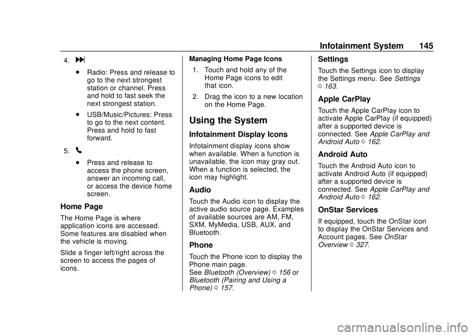 CHEVROLET SONIC 2019  Owners Manual Chevrolet Sonic Owner Manual (GMNA-Localizing-U.S./Canada-12461769) -
2019 - crc - 5/21/18
Infotainment System 145
4.d
.Radio: Press and release to
go to the next strongest
station or channel. Press
a