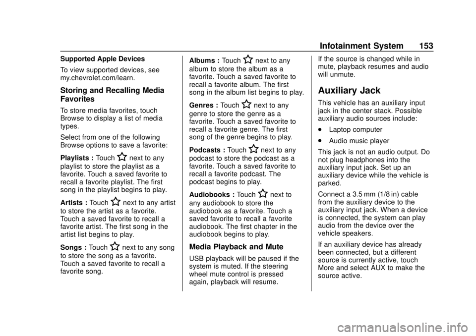 CHEVROLET SONIC 2019  Owners Manual Chevrolet Sonic Owner Manual (GMNA-Localizing-U.S./Canada-12461769) -
2019 - crc - 5/21/18
Infotainment System 153
Supported Apple Devices
To view supported devices, see
my.chevrolet.com/learn.
Storin