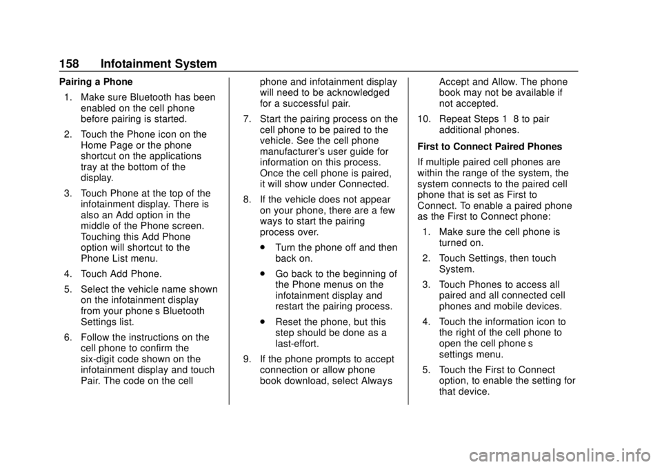 CHEVROLET SONIC 2019  Owners Manual Chevrolet Sonic Owner Manual (GMNA-Localizing-U.S./Canada-12461769) -
2019 - crc - 5/21/18
158 Infotainment System
Pairing a Phone1. Make sure Bluetooth has been enabled on the cell phone
before pairi