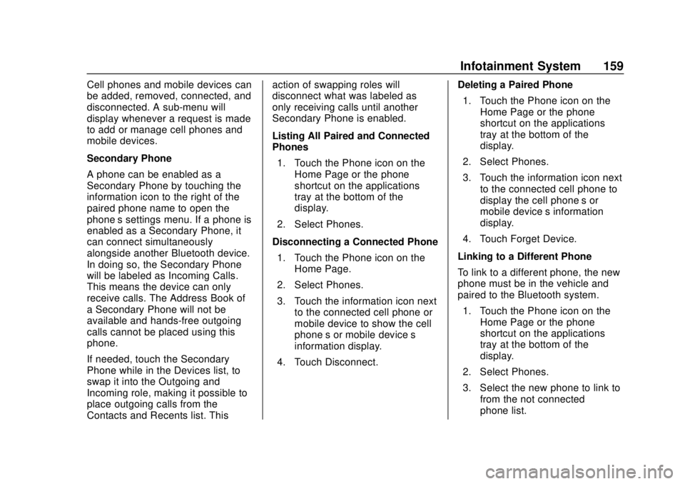 CHEVROLET SONIC 2019  Owners Manual Chevrolet Sonic Owner Manual (GMNA-Localizing-U.S./Canada-12461769) -
2019 - crc - 5/21/18
Infotainment System 159
Cell phones and mobile devices can
be added, removed, connected, and
disconnected. A 