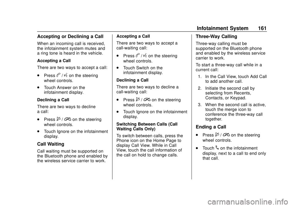 CHEVROLET SONIC 2019  Owners Manual Chevrolet Sonic Owner Manual (GMNA-Localizing-U.S./Canada-12461769) -
2019 - crc - 5/21/18
Infotainment System 161
Accepting or Declining a Call
When an incoming call is received,
the infotainment sys