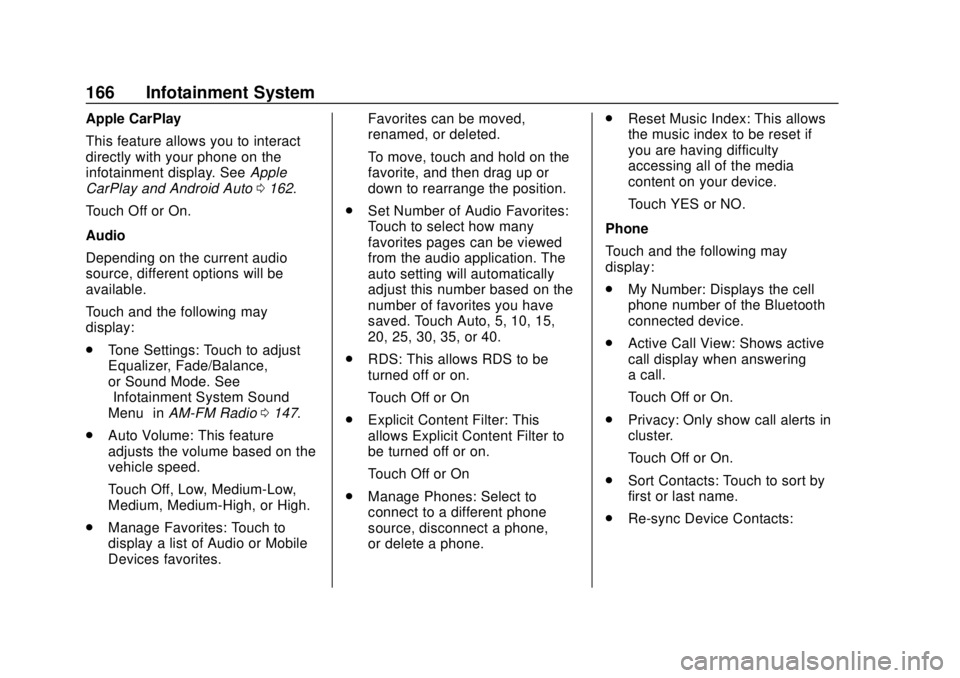 CHEVROLET SONIC 2019  Owners Manual Chevrolet Sonic Owner Manual (GMNA-Localizing-U.S./Canada-12461769) -
2019 - crc - 5/21/18
166 Infotainment System
Apple CarPlay
This feature allows you to interact
directly with your phone on the
inf