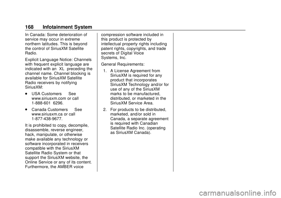 CHEVROLET SONIC 2019  Owners Manual Chevrolet Sonic Owner Manual (GMNA-Localizing-U.S./Canada-12461769) -
2019 - crc - 5/21/18
168 Infotainment System
In Canada: Some deterioration of
service may occur in extreme
northern latitudes. Thi