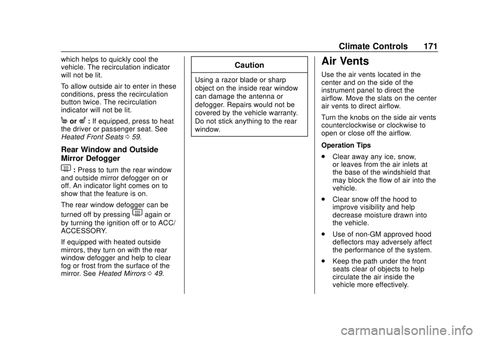 CHEVROLET SONIC 2019  Owners Manual Chevrolet Sonic Owner Manual (GMNA-Localizing-U.S./Canada-12461769) -
2019 - crc - 5/21/18
Climate Controls 171
which helps to quickly cool the
vehicle. The recirculation indicator
will not be lit.
To