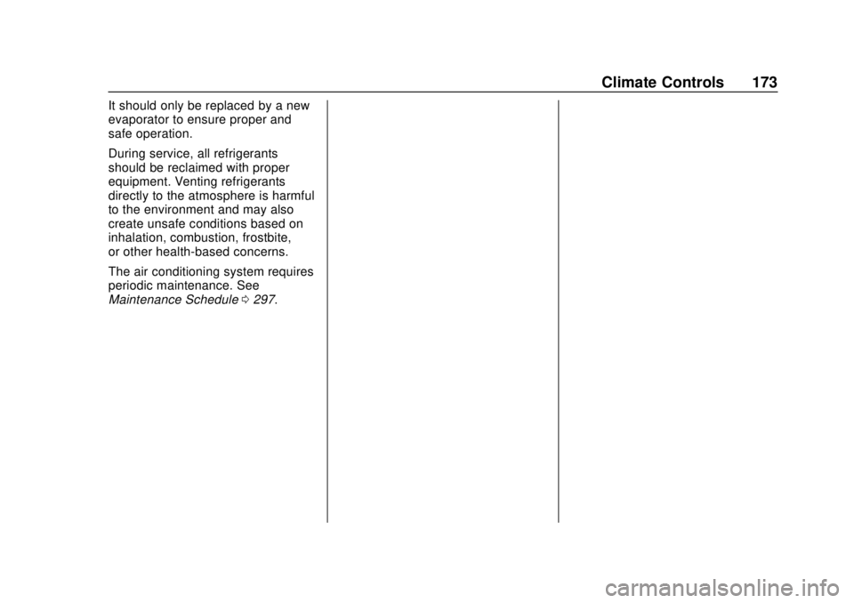 CHEVROLET SONIC 2019  Owners Manual Chevrolet Sonic Owner Manual (GMNA-Localizing-U.S./Canada-12461769) -
2019 - crc - 5/21/18
Climate Controls 173
It should only be replaced by a new
evaporator to ensure proper and
safe operation.
Duri