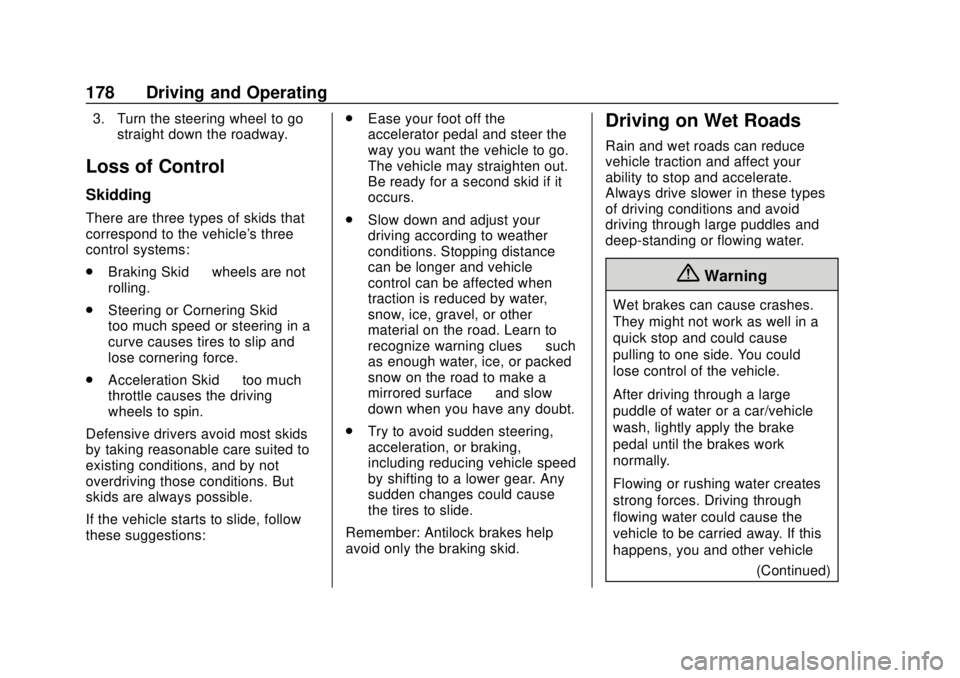 CHEVROLET SONIC 2019  Owners Manual Chevrolet Sonic Owner Manual (GMNA-Localizing-U.S./Canada-12461769) -
2019 - crc - 5/21/18
178 Driving and Operating
3. Turn the steering wheel to gostraight down the roadway.
Loss of Control
Skidding