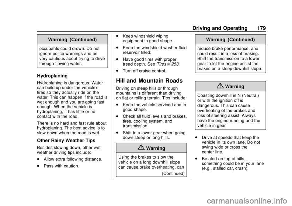 CHEVROLET SONIC 2019  Owners Manual Chevrolet Sonic Owner Manual (GMNA-Localizing-U.S./Canada-12461769) -
2019 - crc - 5/21/18
Driving and Operating 179
Warning (Continued)
occupants could drown. Do not
ignore police warnings and be
ver