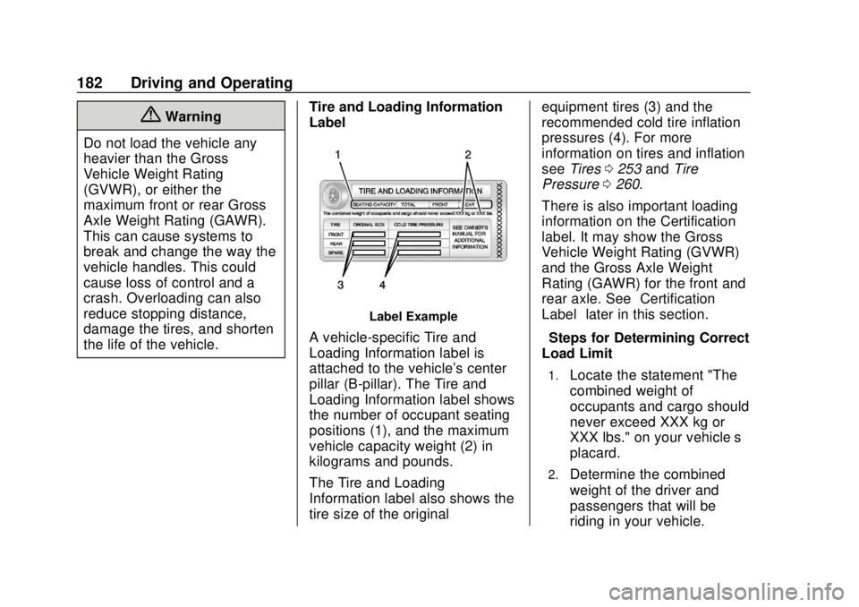 CHEVROLET SONIC 2019  Owners Manual Chevrolet Sonic Owner Manual (GMNA-Localizing-U.S./Canada-12461769) -
2019 - crc - 5/21/18
182 Driving and Operating
{Warning
Do not load the vehicle any
heavier than the Gross
Vehicle Weight Rating
(