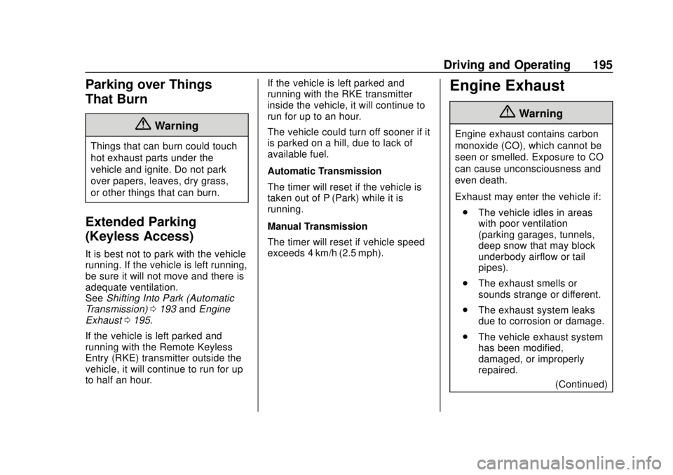 CHEVROLET SONIC 2019  Owners Manual Chevrolet Sonic Owner Manual (GMNA-Localizing-U.S./Canada-12461769) -
2019 - crc - 5/21/18
Driving and Operating 195
Parking over Things
That Burn
{Warning
Things that can burn could touch
hot exhaust