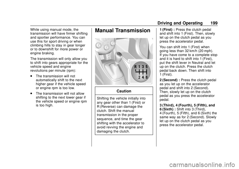 CHEVROLET SONIC 2019  Owners Manual Chevrolet Sonic Owner Manual (GMNA-Localizing-U.S./Canada-12461769) -
2019 - crc - 5/21/18
Driving and Operating 199
While using manual mode, the
transmission will have firmer shifting
and sportier pe