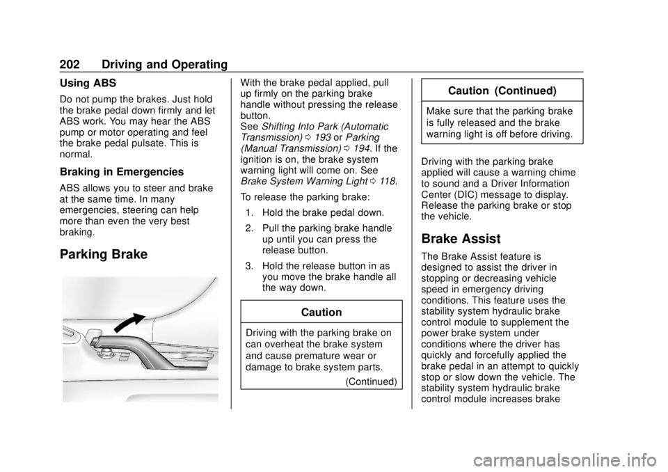 CHEVROLET SONIC 2019  Owners Manual Chevrolet Sonic Owner Manual (GMNA-Localizing-U.S./Canada-12461769) -
2019 - crc - 5/21/18
202 Driving and Operating
Using ABS
Do not pump the brakes. Just hold
the brake pedal down firmly and let
ABS