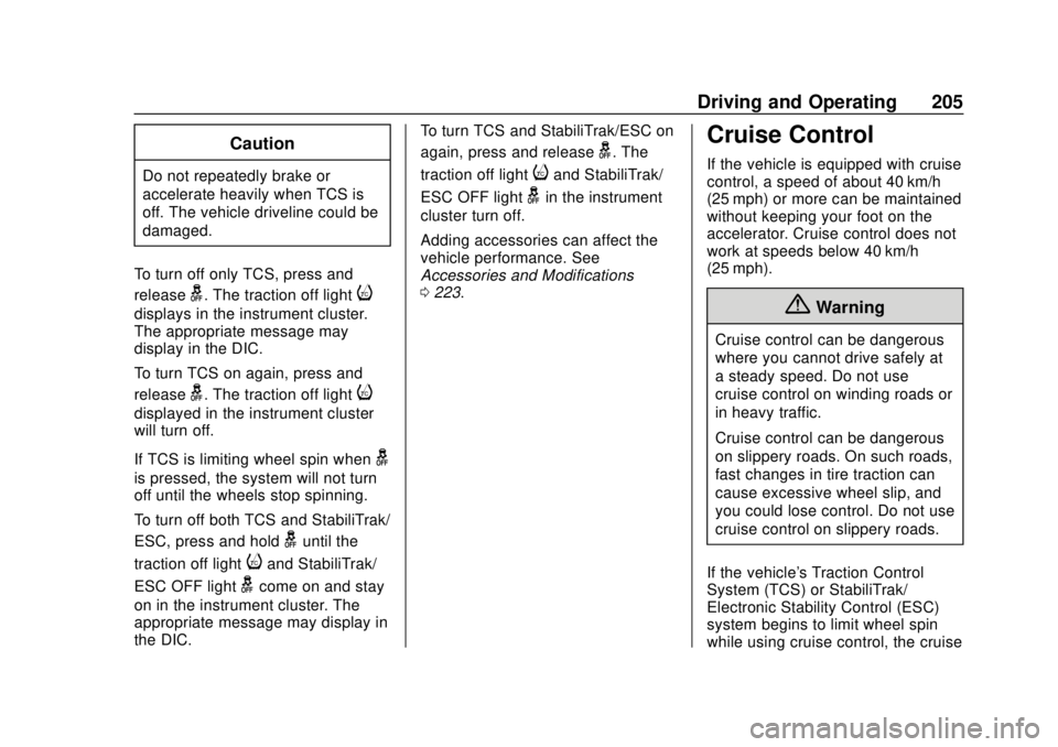 CHEVROLET SONIC 2019  Owners Manual Chevrolet Sonic Owner Manual (GMNA-Localizing-U.S./Canada-12461769) -
2019 - crc - 5/21/18
Driving and Operating 205
Caution
Do not repeatedly brake or
accelerate heavily when TCS is
off. The vehicle 