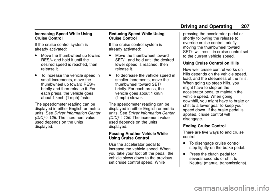 CHEVROLET SONIC 2019  Owners Manual Chevrolet Sonic Owner Manual (GMNA-Localizing-U.S./Canada-12461769) -
2019 - crc - 5/21/18
Driving and Operating 207
Increasing Speed While Using
Cruise Control
If the cruise control system is
already