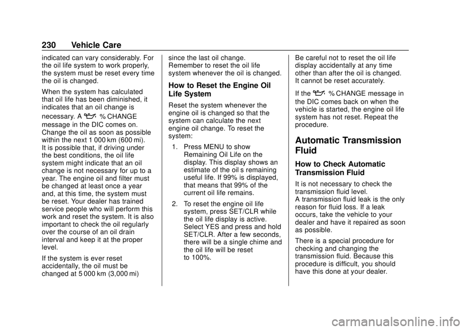 CHEVROLET SONIC 2019  Owners Manual Chevrolet Sonic Owner Manual (GMNA-Localizing-U.S./Canada-12461769) -
2019 - crc - 5/21/18
230 Vehicle Care
indicated can vary considerably. For
the oil life system to work properly,
the system must b