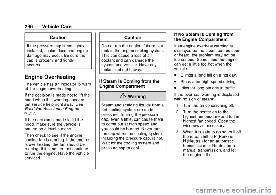 CHEVROLET SONIC 2019  Owners Manual Chevrolet Sonic Owner Manual (GMNA-Localizing-U.S./Canada-12461769) -
2019 - crc - 5/21/18
236 Vehicle Care
Caution
If the pressure cap is not tightly
installed, coolant loss and engine
damage may occ