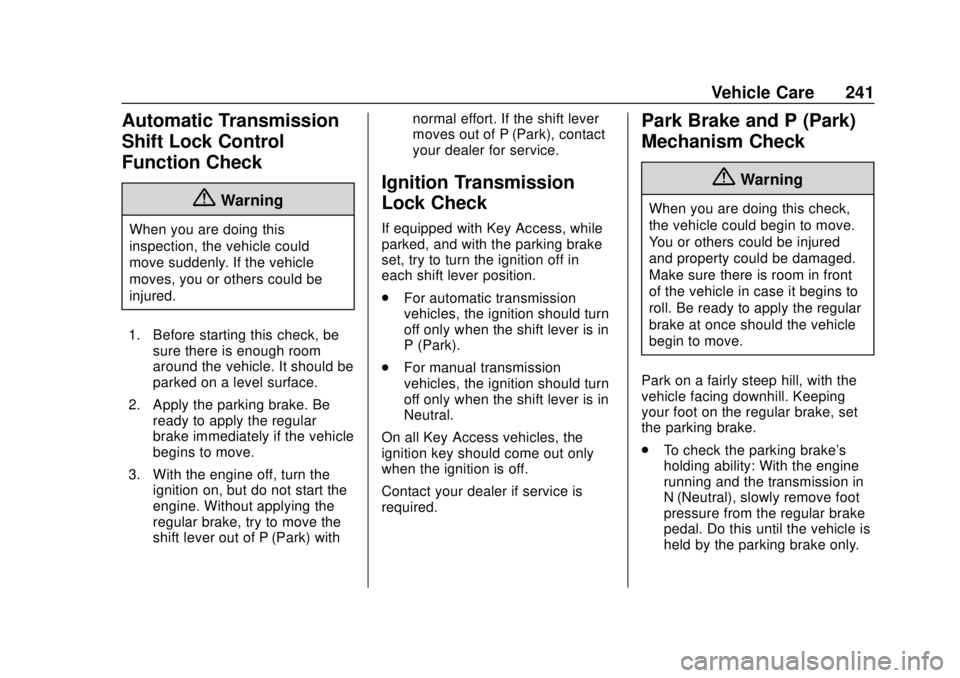 CHEVROLET SONIC 2019  Owners Manual Chevrolet Sonic Owner Manual (GMNA-Localizing-U.S./Canada-12461769) -
2019 - crc - 5/21/18
Vehicle Care 241
Automatic Transmission
Shift Lock Control
Function Check
{Warning
When you are doing this
in