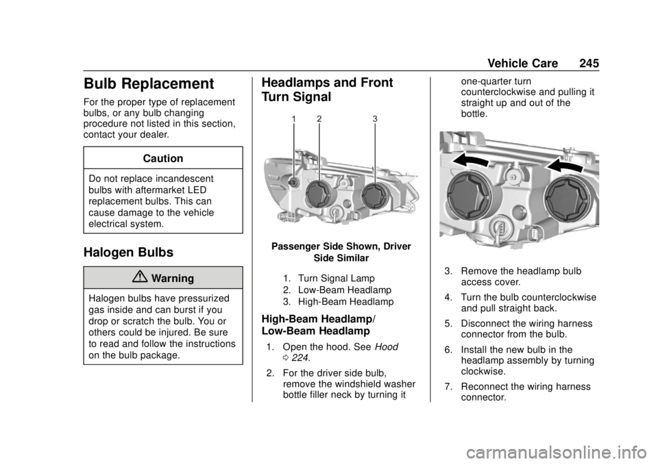 CHEVROLET SONIC 2019  Owners Manual Chevrolet Sonic Owner Manual (GMNA-Localizing-U.S./Canada-12461769) -
2019 - crc - 5/21/18
Vehicle Care 245
Bulb Replacement
For the proper type of replacement
bulbs, or any bulb changing
procedure no