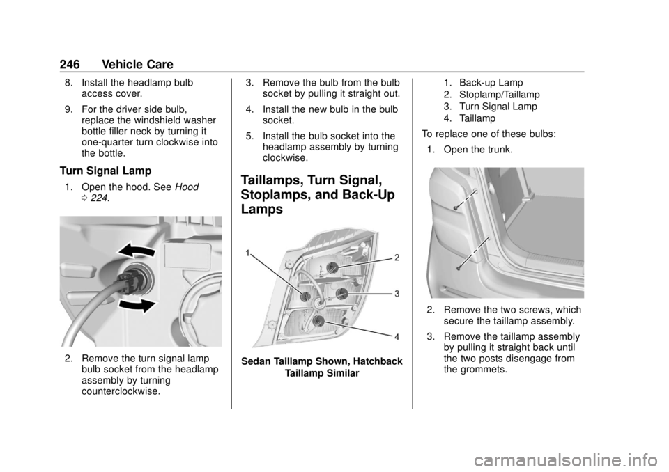 CHEVROLET SONIC 2019  Owners Manual Chevrolet Sonic Owner Manual (GMNA-Localizing-U.S./Canada-12461769) -
2019 - crc - 5/21/18
246 Vehicle Care
8. Install the headlamp bulbaccess cover.
9. For the driver side bulb, replace the windshiel