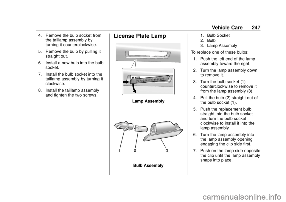 CHEVROLET SONIC 2019  Owners Manual Chevrolet Sonic Owner Manual (GMNA-Localizing-U.S./Canada-12461769) -
2019 - crc - 5/21/18
Vehicle Care 247
4. Remove the bulb socket fromthe taillamp assembly by
turning it counterclockwise.
5. Remov