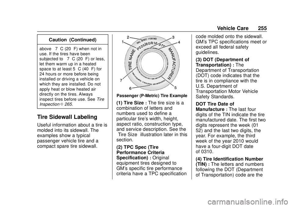 CHEVROLET SONIC 2019  Owners Manual Chevrolet Sonic Owner Manual (GMNA-Localizing-U.S./Canada-12461769) -
2019 - crc - 5/21/18
Vehicle Care 255
Caution (Continued)
above−7 °C (20 °F) when not in
use. If the tires have been
subjected