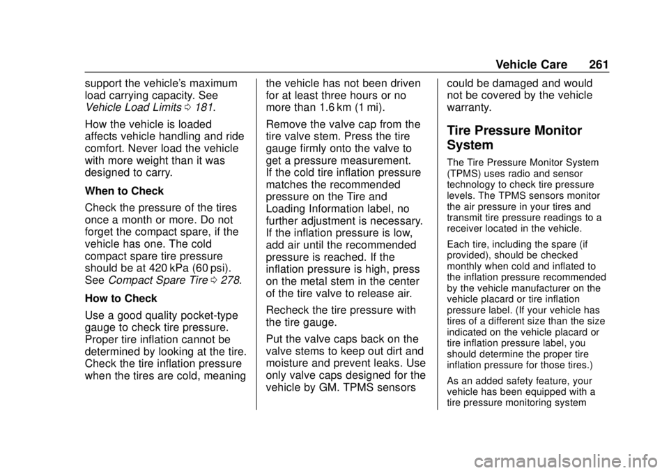 CHEVROLET SONIC 2019  Owners Manual Chevrolet Sonic Owner Manual (GMNA-Localizing-U.S./Canada-12461769) -
2019 - crc - 5/21/18
Vehicle Care 261
support the vehicle's maximum
load carrying capacity. See
Vehicle Load Limits0181.
How t