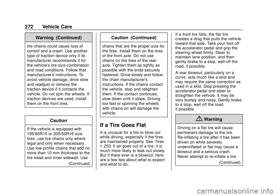 CHEVROLET SONIC 2019  Owners Manual Chevrolet Sonic Owner Manual (GMNA-Localizing-U.S./Canada-12461769) -
2019 - crc - 5/21/18
272 Vehicle Care
Warning (Continued)
tire chains could cause loss of
control and a crash. Use another
type of