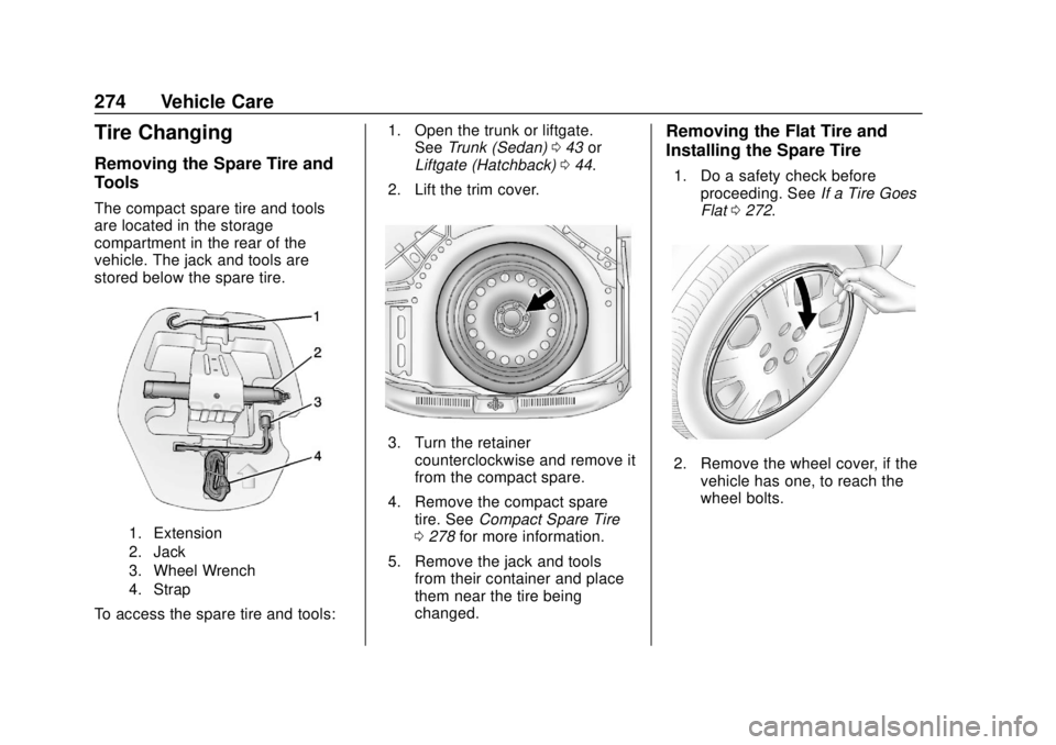 CHEVROLET SONIC 2019  Owners Manual Chevrolet Sonic Owner Manual (GMNA-Localizing-U.S./Canada-12461769) -
2019 - crc - 5/21/18
274 Vehicle Care
Tire Changing
Removing the Spare Tire and
Tools
The compact spare tire and tools
are located