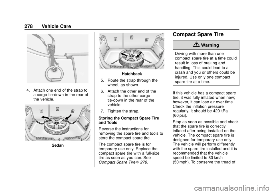 CHEVROLET SONIC 2019  Owners Manual Chevrolet Sonic Owner Manual (GMNA-Localizing-U.S./Canada-12461769) -
2019 - crc - 5/21/18
278 Vehicle Care
4. Attach one end of the strap toa cargo tie-down in the rear of
the vehicle.
Sedan
Hatchbac