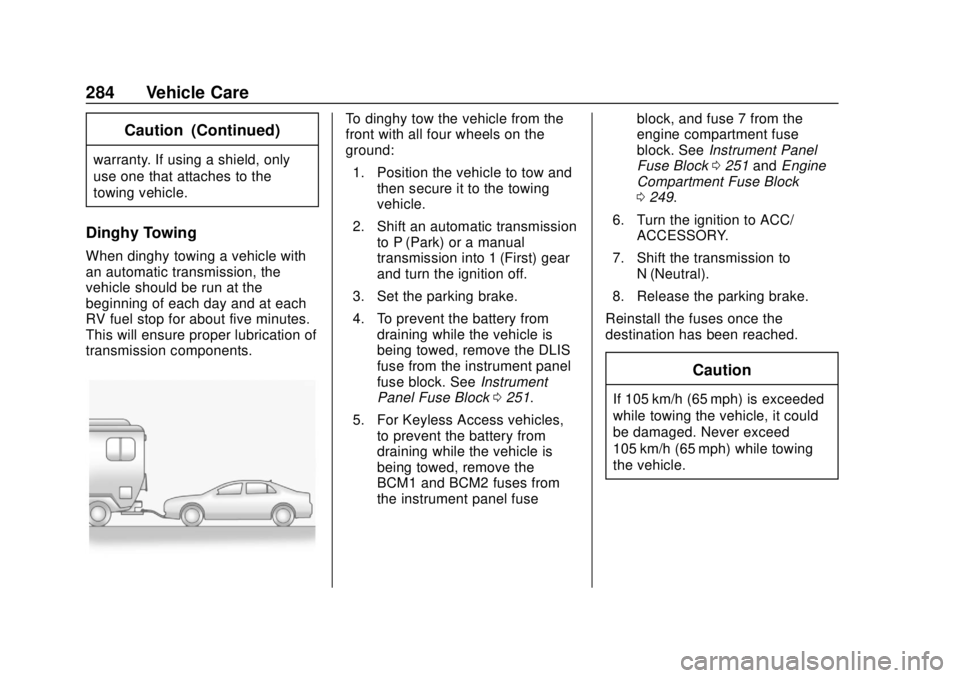 CHEVROLET SONIC 2019  Owners Manual Chevrolet Sonic Owner Manual (GMNA-Localizing-U.S./Canada-12461769) -
2019 - crc - 5/21/18
284 Vehicle Care
Caution (Continued)
warranty. If using a shield, only
use one that attaches to the
towing ve