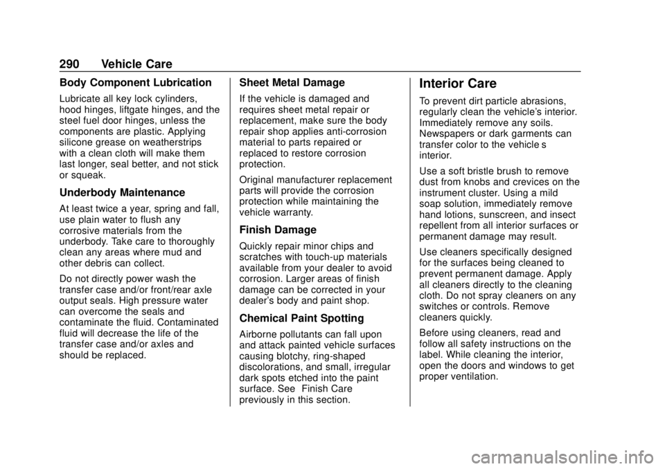 CHEVROLET SONIC 2019  Owners Manual Chevrolet Sonic Owner Manual (GMNA-Localizing-U.S./Canada-12461769) -
2019 - crc - 5/21/18
290 Vehicle Care
Body Component Lubrication
Lubricate all key lock cylinders,
hood hinges, liftgate hinges, a