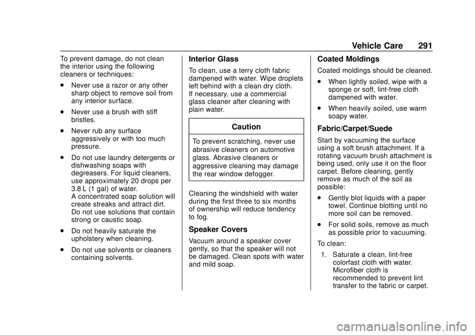 CHEVROLET SONIC 2019  Owners Manual Chevrolet Sonic Owner Manual (GMNA-Localizing-U.S./Canada-12461769) -
2019 - crc - 5/21/18
Vehicle Care 291
To prevent damage, do not clean
the interior using the following
cleaners or techniques:
.Ne
