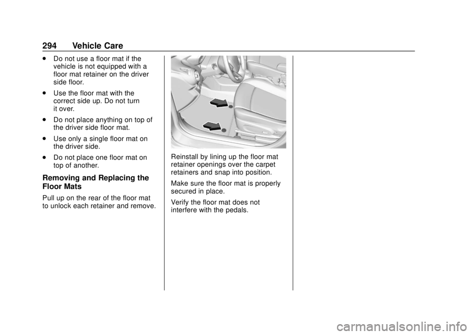CHEVROLET SONIC 2019  Owners Manual Chevrolet Sonic Owner Manual (GMNA-Localizing-U.S./Canada-12461769) -
2019 - crc - 5/21/18
294 Vehicle Care
.Do not use a floor mat if the
vehicle is not equipped with a
floor mat retainer on the driv