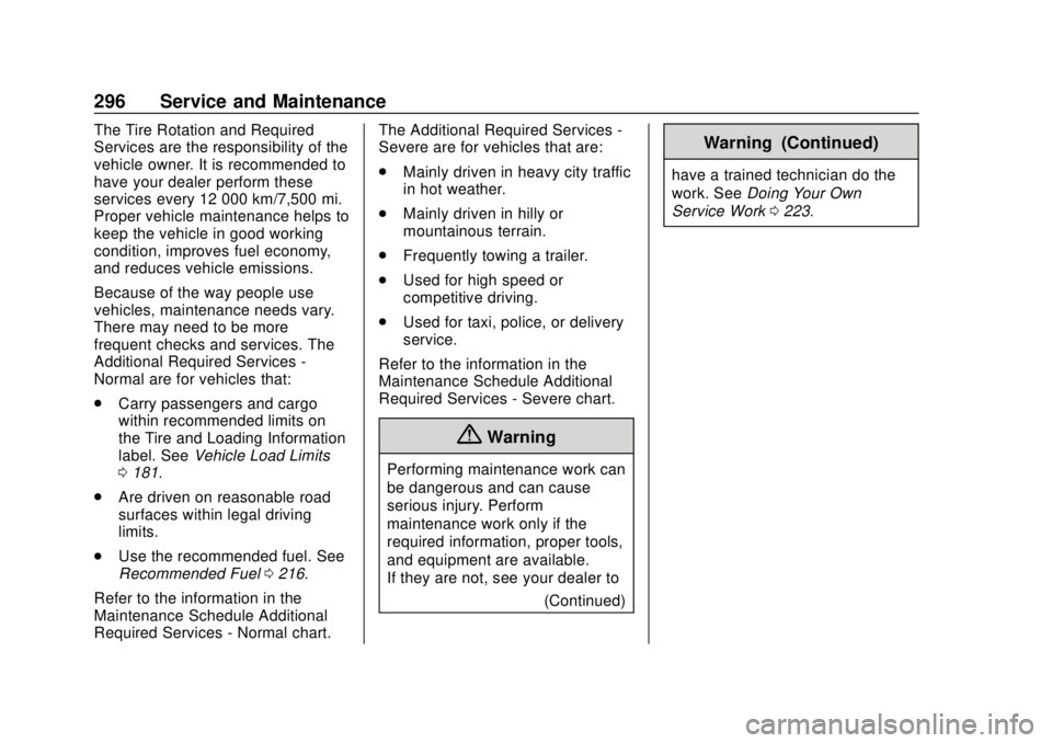 CHEVROLET SONIC 2019  Owners Manual Chevrolet Sonic Owner Manual (GMNA-Localizing-U.S./Canada-12461769) -
2019 - crc - 5/21/18
296 Service and Maintenance
The Tire Rotation and Required
Services are the responsibility of the
vehicle own