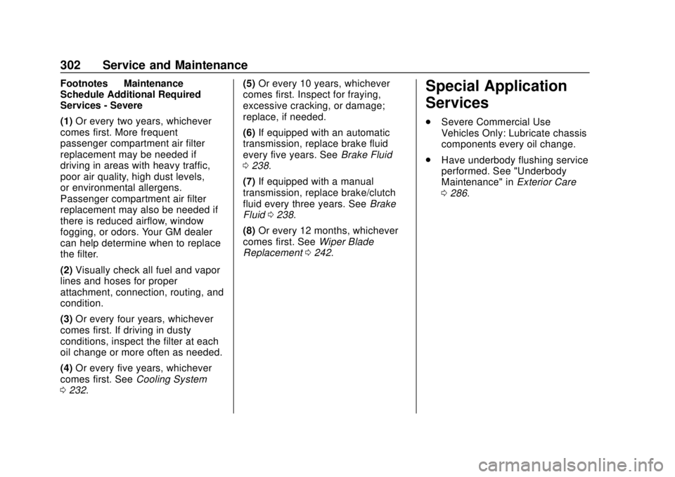 CHEVROLET SONIC 2019  Owners Manual Chevrolet Sonic Owner Manual (GMNA-Localizing-U.S./Canada-12461769) -
2019 - crc - 5/21/18
302 Service and Maintenance
Footnotes—Maintenance
Schedule Additional Required
Services - Severe
(1) Or eve