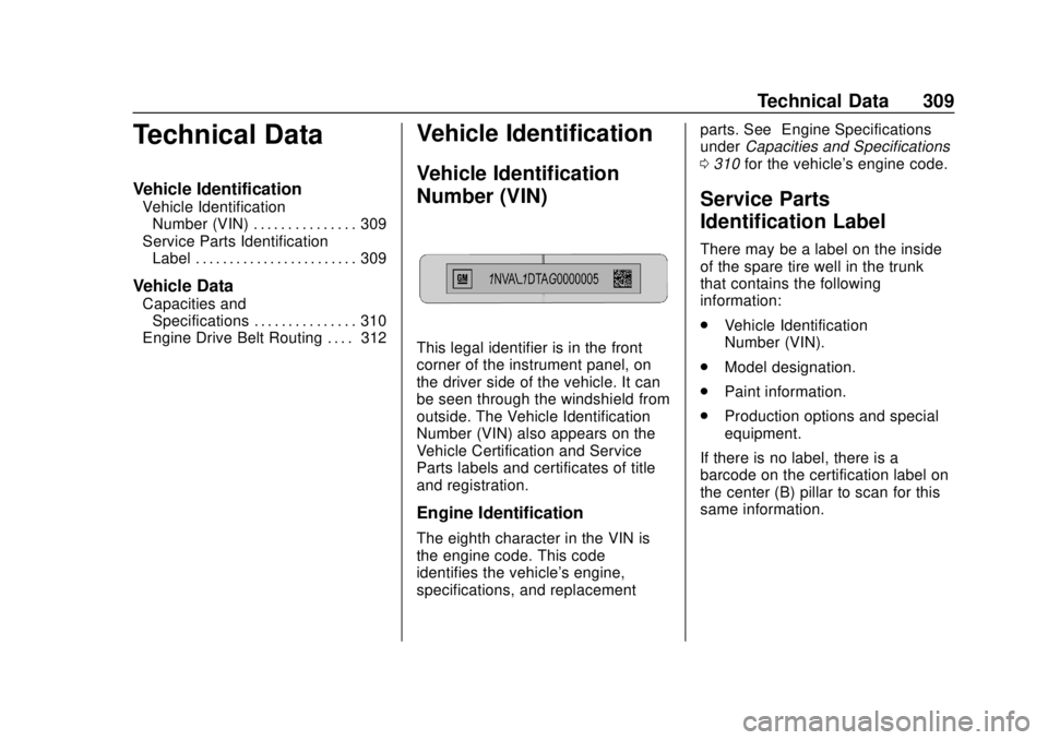 CHEVROLET SONIC 2019  Owners Manual Chevrolet Sonic Owner Manual (GMNA-Localizing-U.S./Canada-12461769) -
2019 - crc - 5/21/18
Technical Data 309
Technical Data
Vehicle Identification
Vehicle IdentificationNumber (VIN) . . . . . . . . .