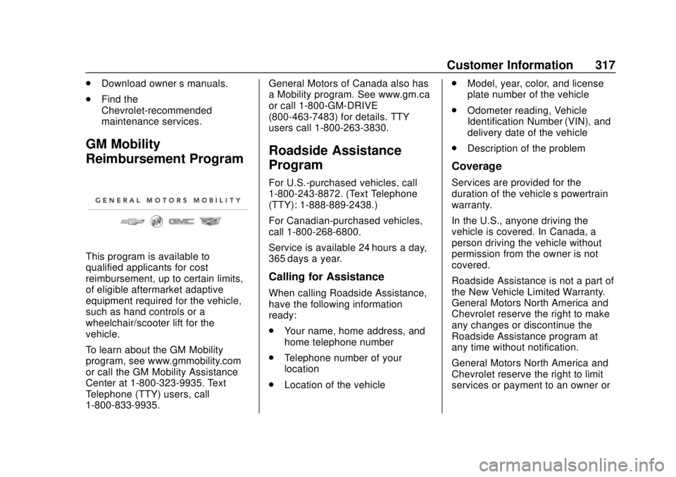 CHEVROLET SONIC 2019  Owners Manual Chevrolet Sonic Owner Manual (GMNA-Localizing-U.S./Canada-12461769) -
2019 - crc - 5/21/18
Customer Information 317
.Download owner ’s manuals.
. Find the
Chevrolet-recommended
maintenance services.