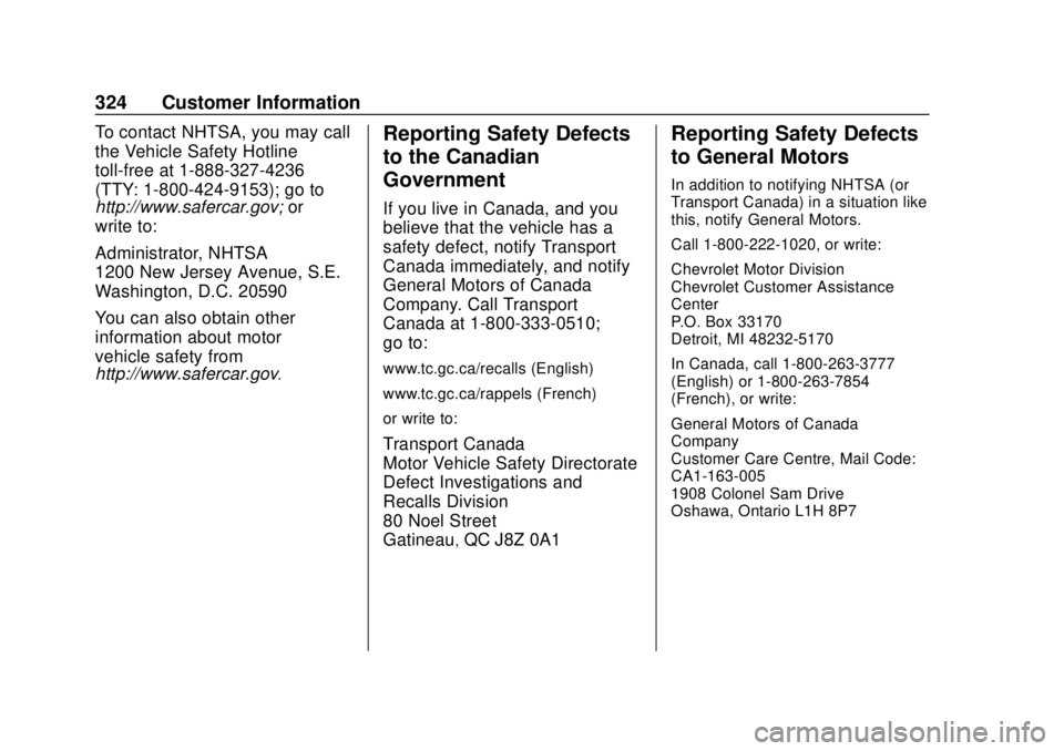 CHEVROLET SONIC 2019  Owners Manual Chevrolet Sonic Owner Manual (GMNA-Localizing-U.S./Canada-12461769) -
2019 - crc - 5/21/18
324 Customer Information
To contact NHTSA, you may call
the Vehicle Safety Hotline
toll-free at 1-888-327-423
