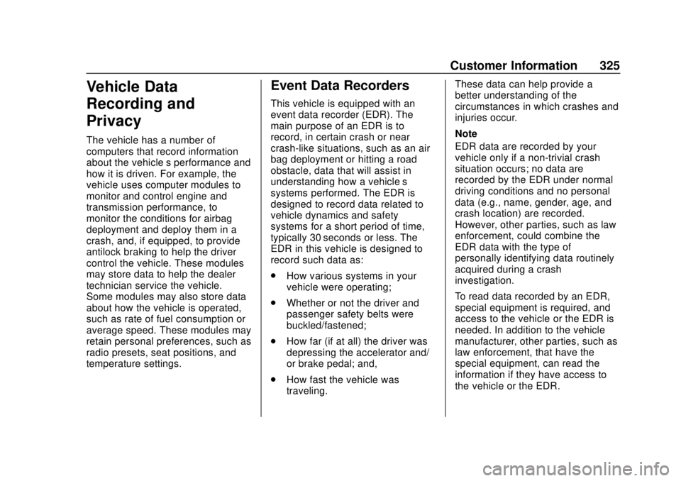 CHEVROLET SONIC 2019  Owners Manual Chevrolet Sonic Owner Manual (GMNA-Localizing-U.S./Canada-12461769) -
2019 - crc - 5/21/18
Customer Information 325
Vehicle Data
Recording and
Privacy
The vehicle has a number of
computers that record