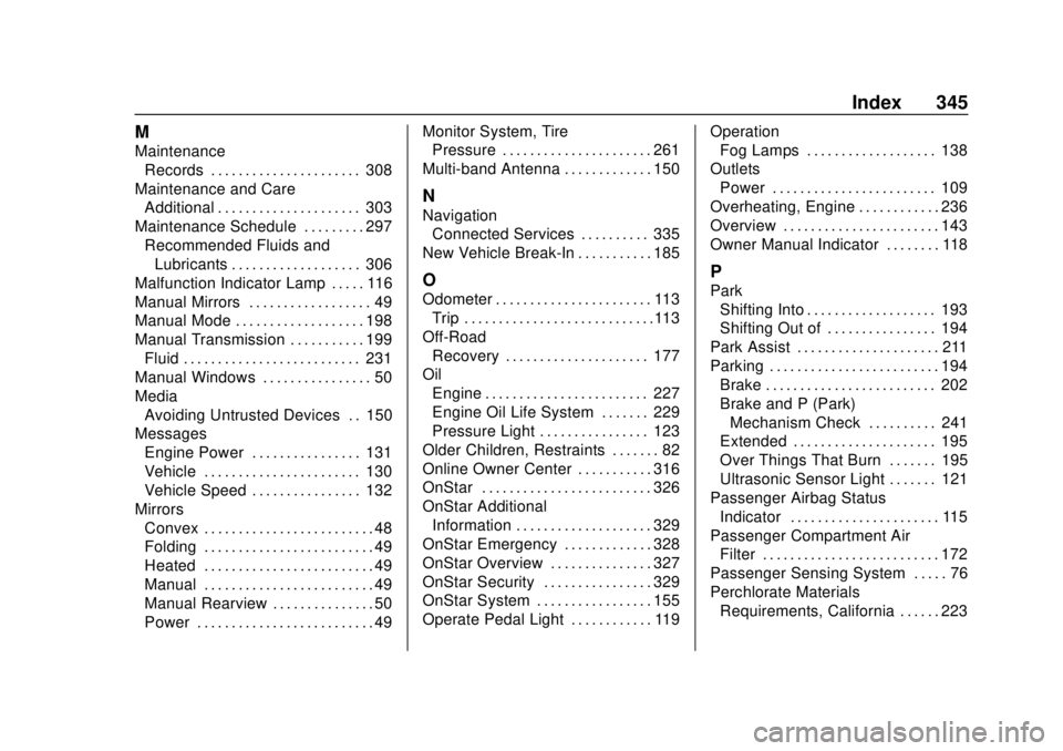 CHEVROLET SONIC 2019  Owners Manual Chevrolet Sonic Owner Manual (GMNA-Localizing-U.S./Canada-12461769) -
2019 - crc - 5/21/18
Index 345
M
MaintenanceRecords . . . . . . . . . . . . . . . . . . . . . . 308
Maintenance and Care Additiona